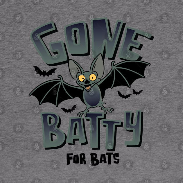 Cute Gone Batty for Bats for those who appreciate Bats by Graphic Duster